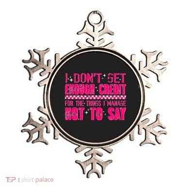 I Don't Get Enough Credit For The Things I Manage Not To Say Ornament