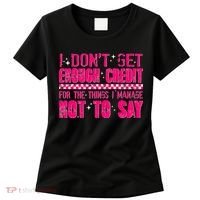 I Don't Get Enough Credit For The Things I Manage Not To Say Women's T-Shirt thumb 0