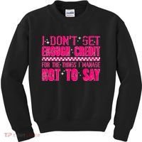 I Don't Get Enough Credit For The Things I Manage Not To Say Kids Sweatshirt thumb 0
