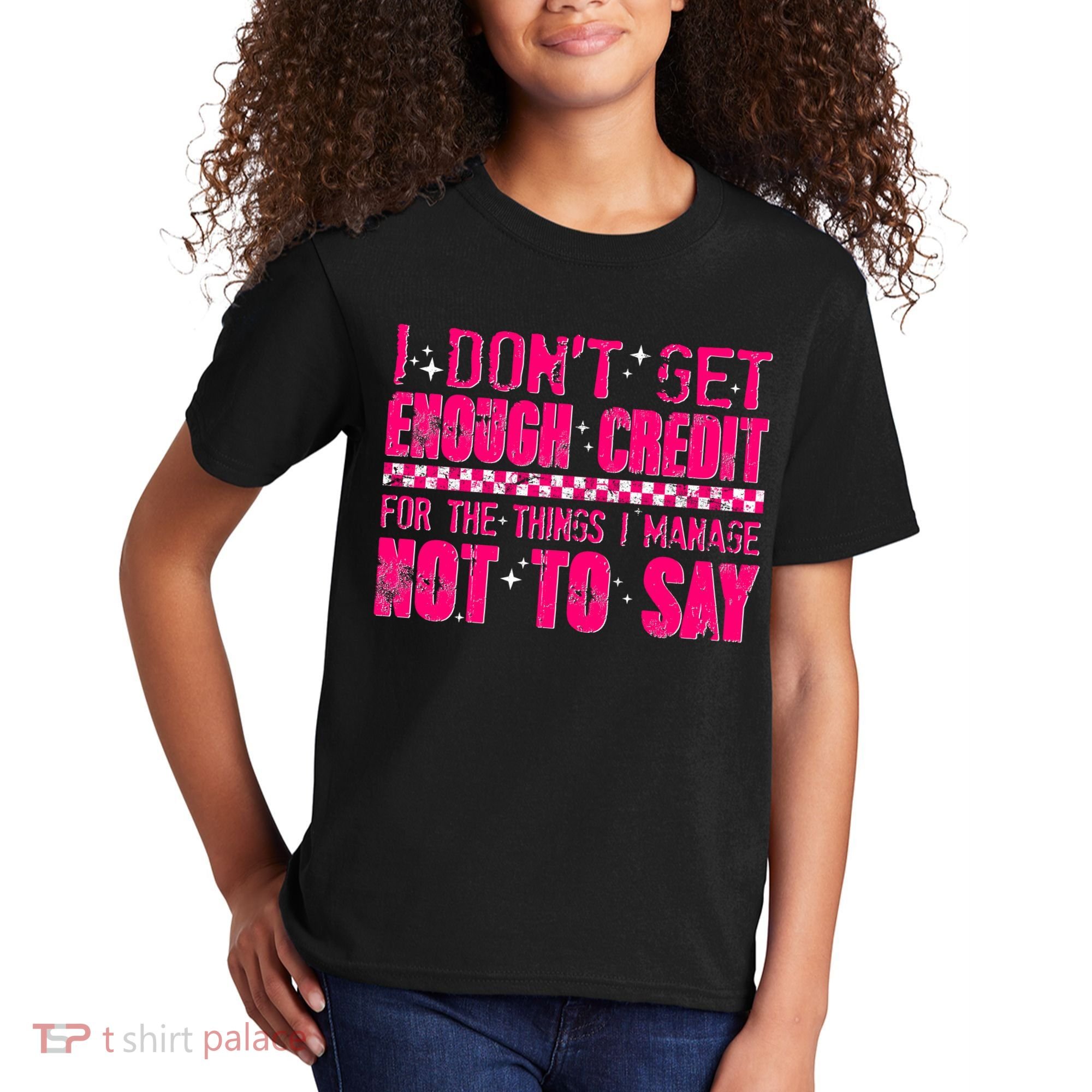 I Don't Get Enough Credit For The Things I Manage Not To Say Kids T-Shirt