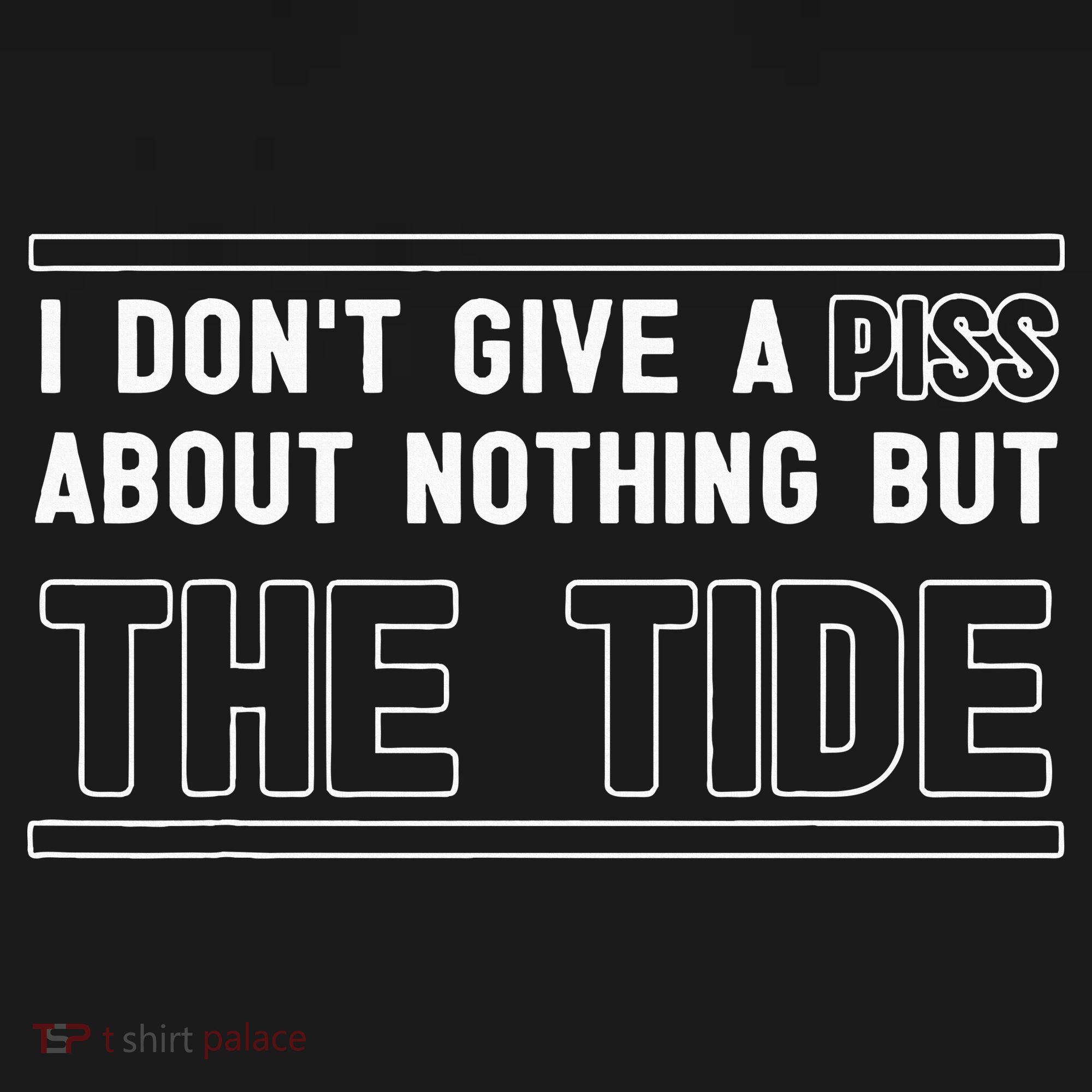 I DonT Give A Piss About Nothing But The Tide Quote Sweatshirt