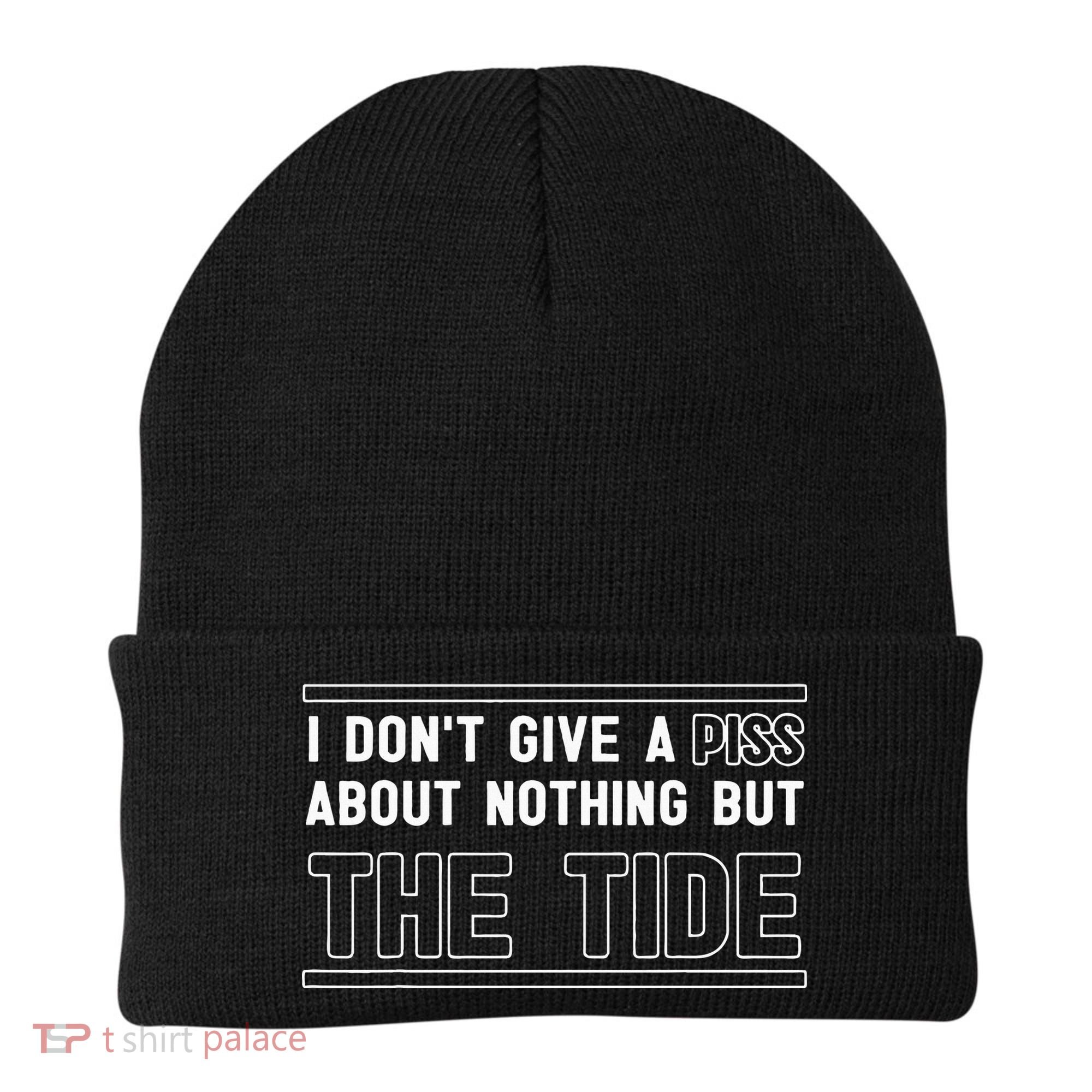 I DonT Give A Piss About Nothing But The Tide Quote Beanie