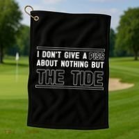 I DonT Give A Piss About Nothing But The Tide Quote Golf Towel thumb 1