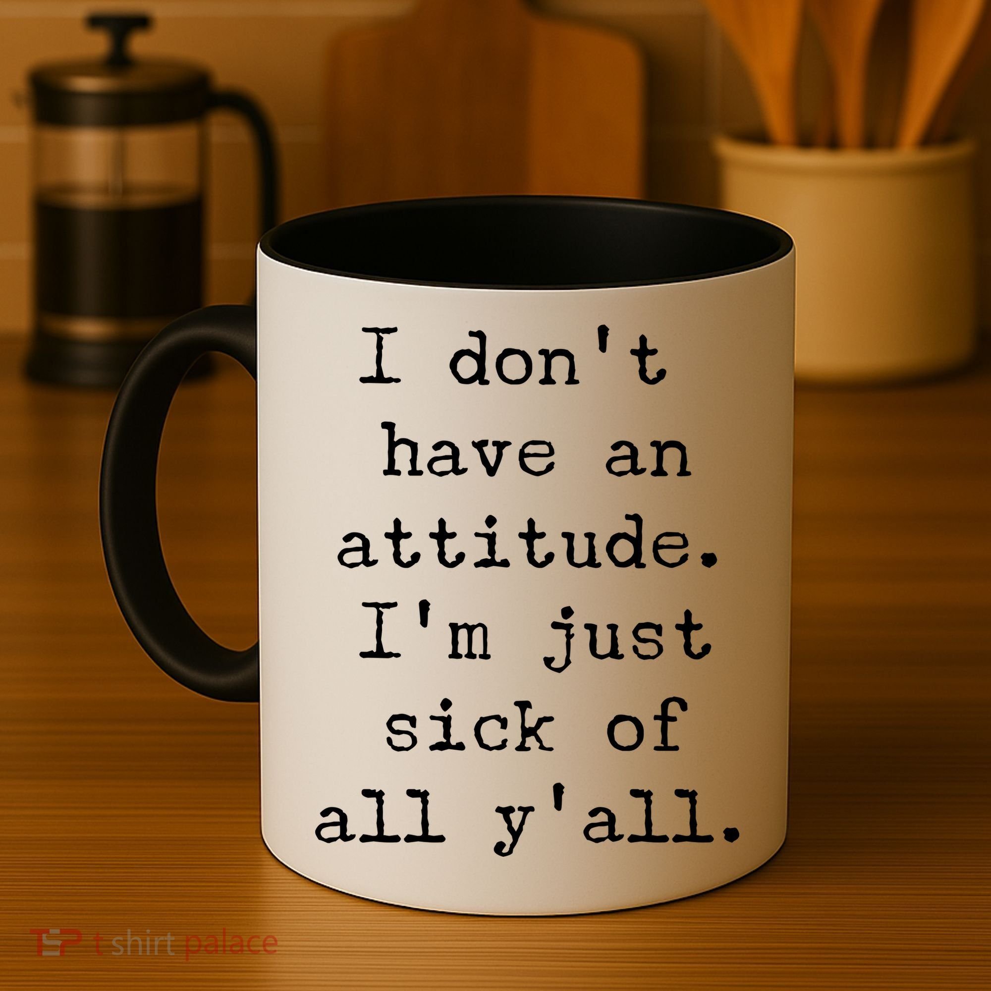 I Don't Have An Attitude I'm Just Sick Of All Ya'll Coffee Mug