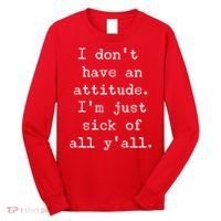 I Don't Have An Attitude I'm Just Sick Of All Ya'll Long Sleeve Shirt thumb 0
