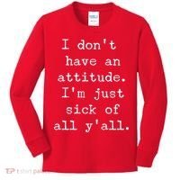 I Don't Have An Attitude I'm Just Sick Of All Ya'll Kids Long Sleeve Shirt thumb 0