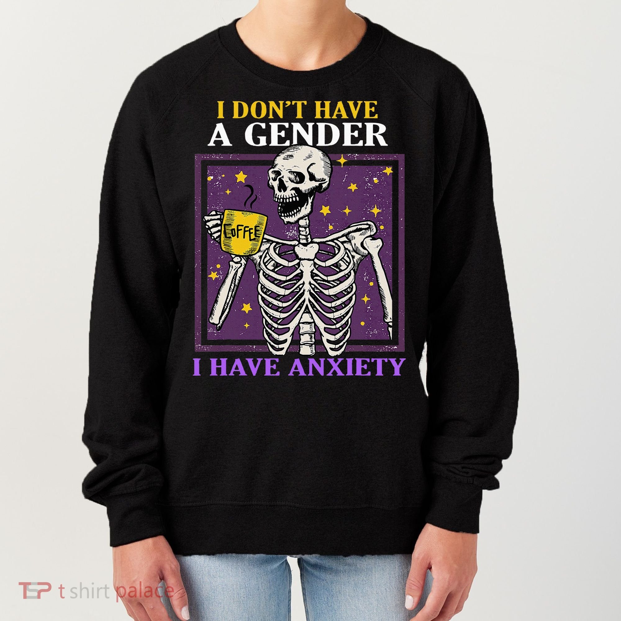 I DonT Have A Gender I Have Anxiety Non Binary Skeleton Women's Sweatshirt