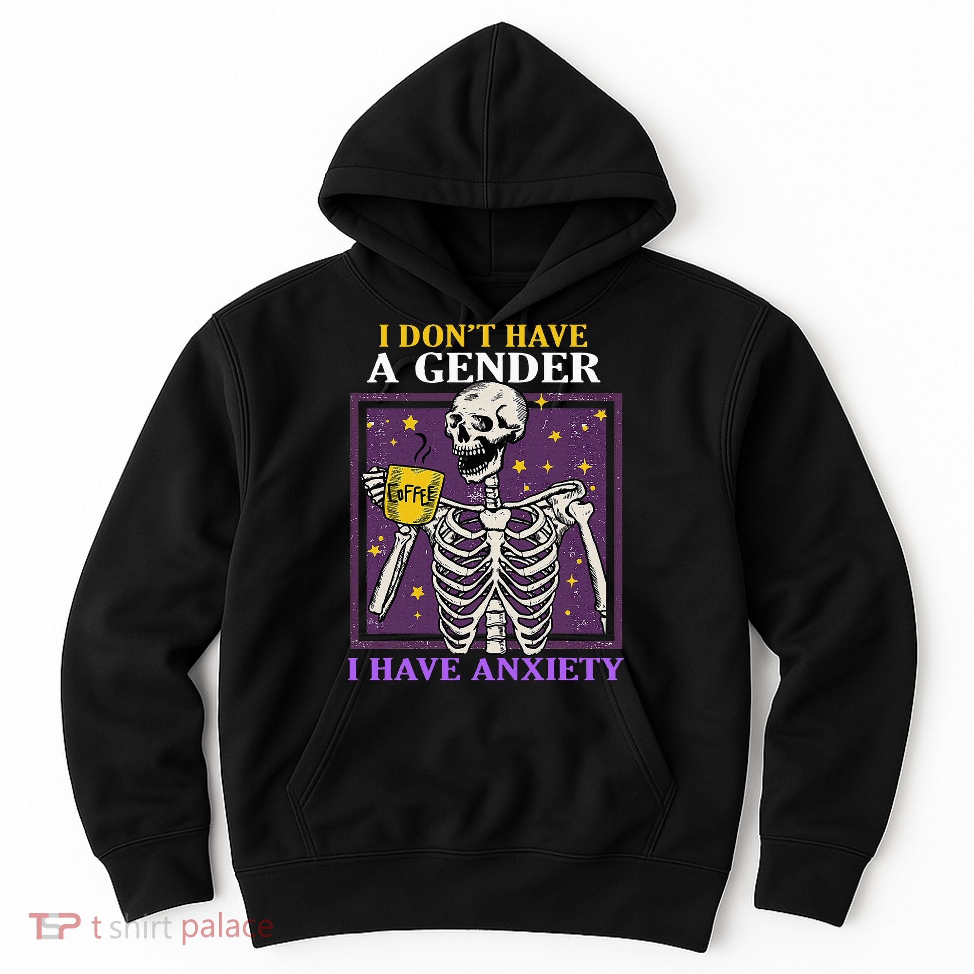 I DonT Have A Gender I Have Anxiety Non Binary Skeleton Hoodie