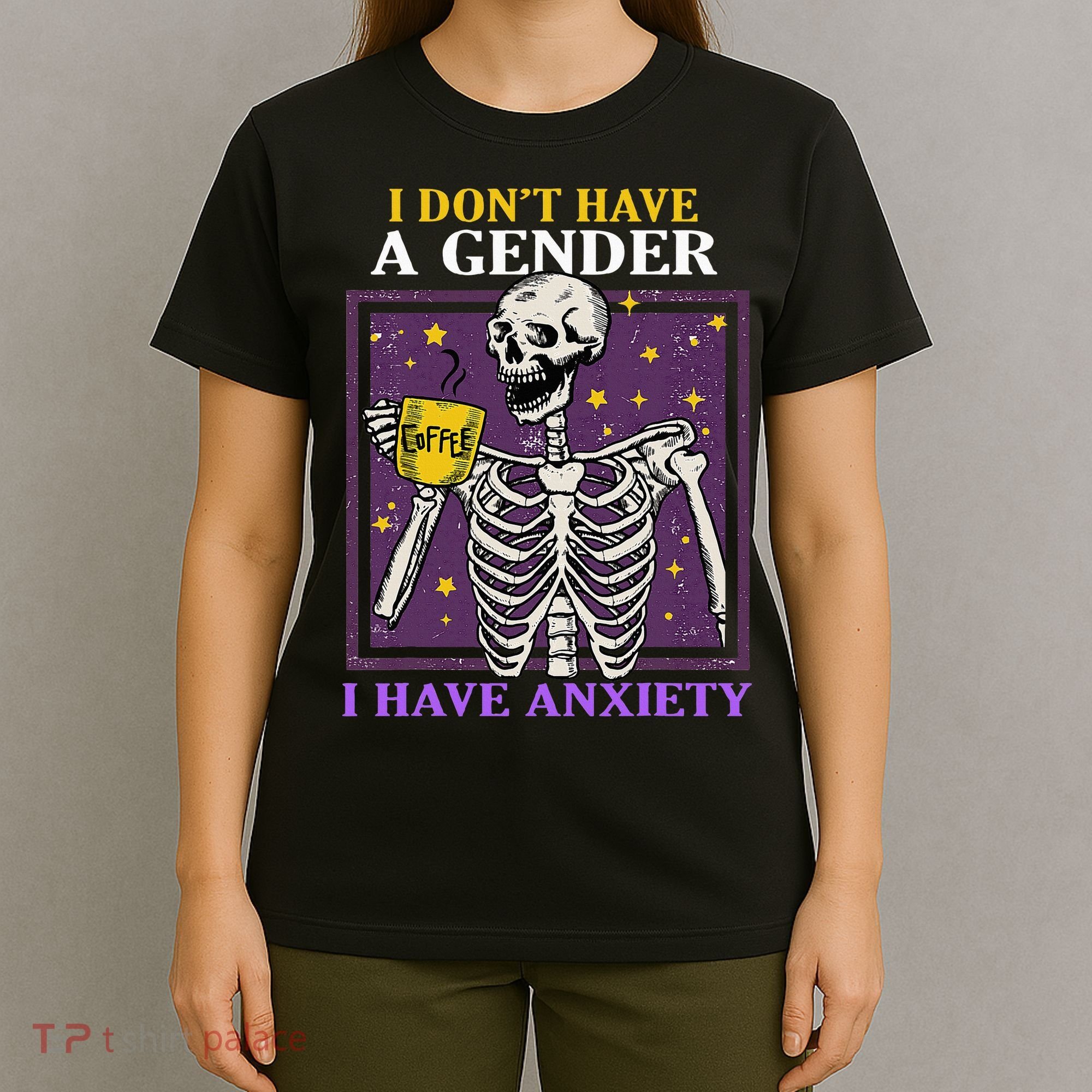 I DonT Have A Gender I Have Anxiety Non Binary Skeleton T-Shirt