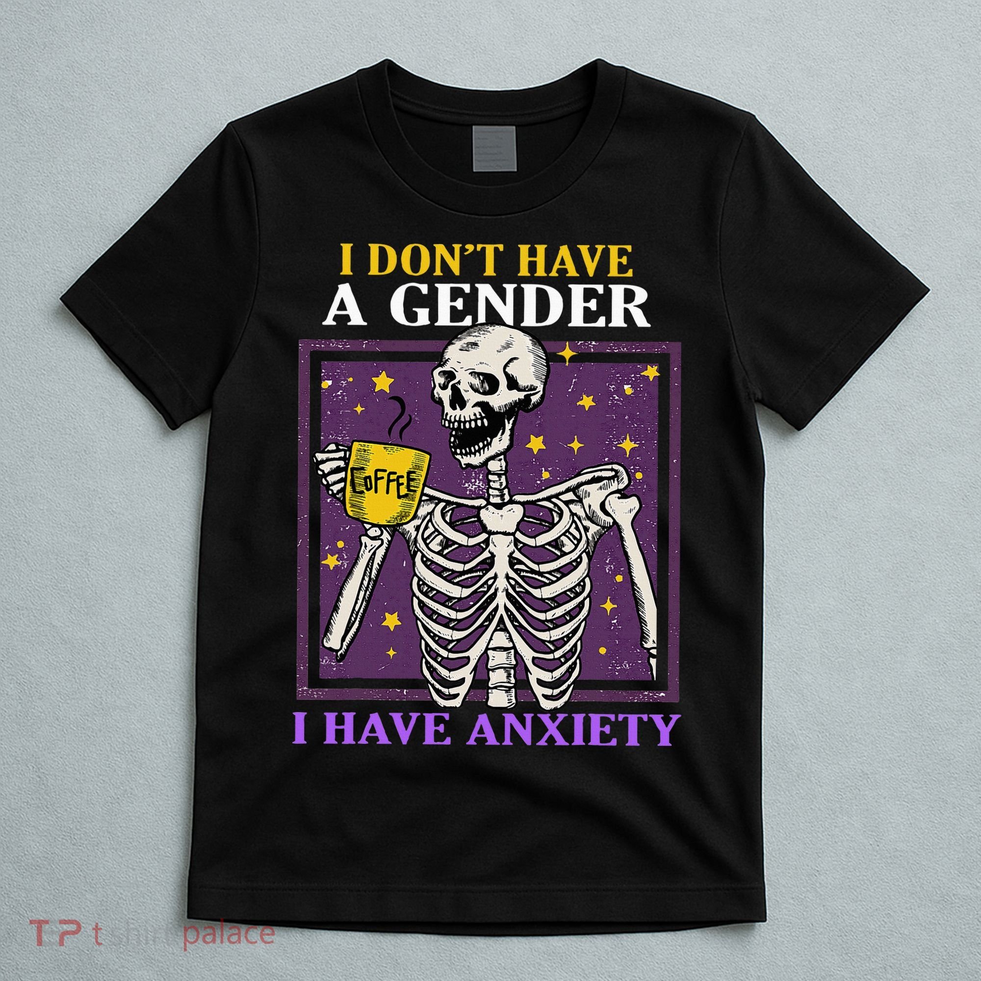 I DonT Have A Gender I Have Anxiety Non Binary Skeleton T-Shirt