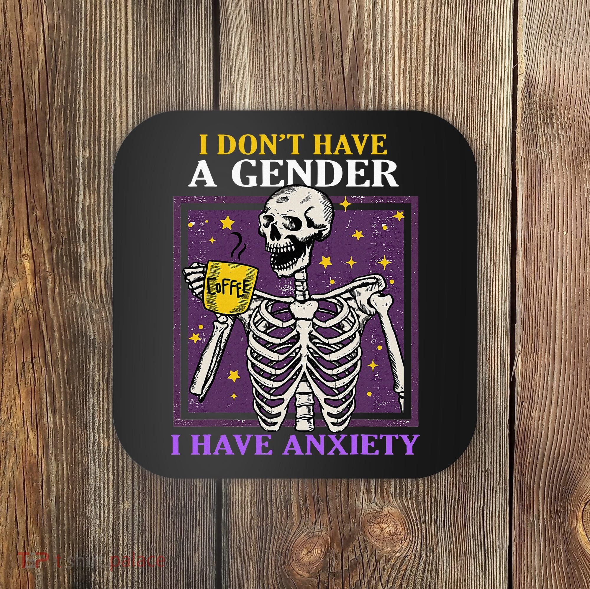 I DonT Have A Gender I Have Anxiety Non Binary Skeleton Coaster