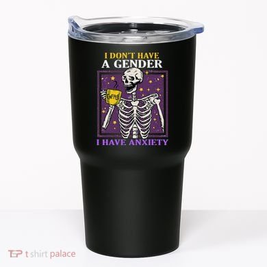 I DonT Have A Gender I Have Anxiety Non Binary Skeleton Tumbler