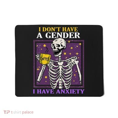 I DonT Have A Gender I Have Anxiety Non Binary Skeleton Mousepad