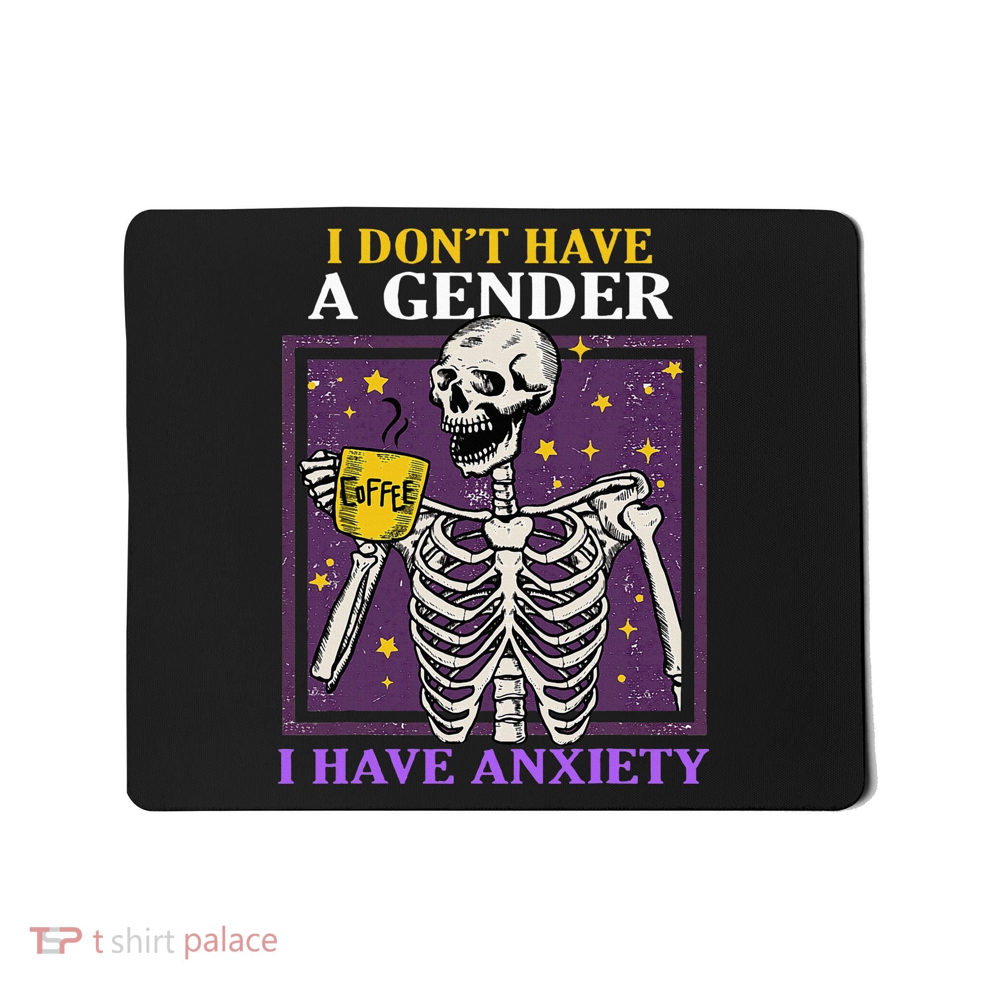 I DonT Have A Gender I Have Anxiety Non Binary Skeleton Mousepad