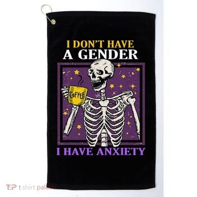 I DonT Have A Gender I Have Anxiety Non Binary Skeleton Golf Towel