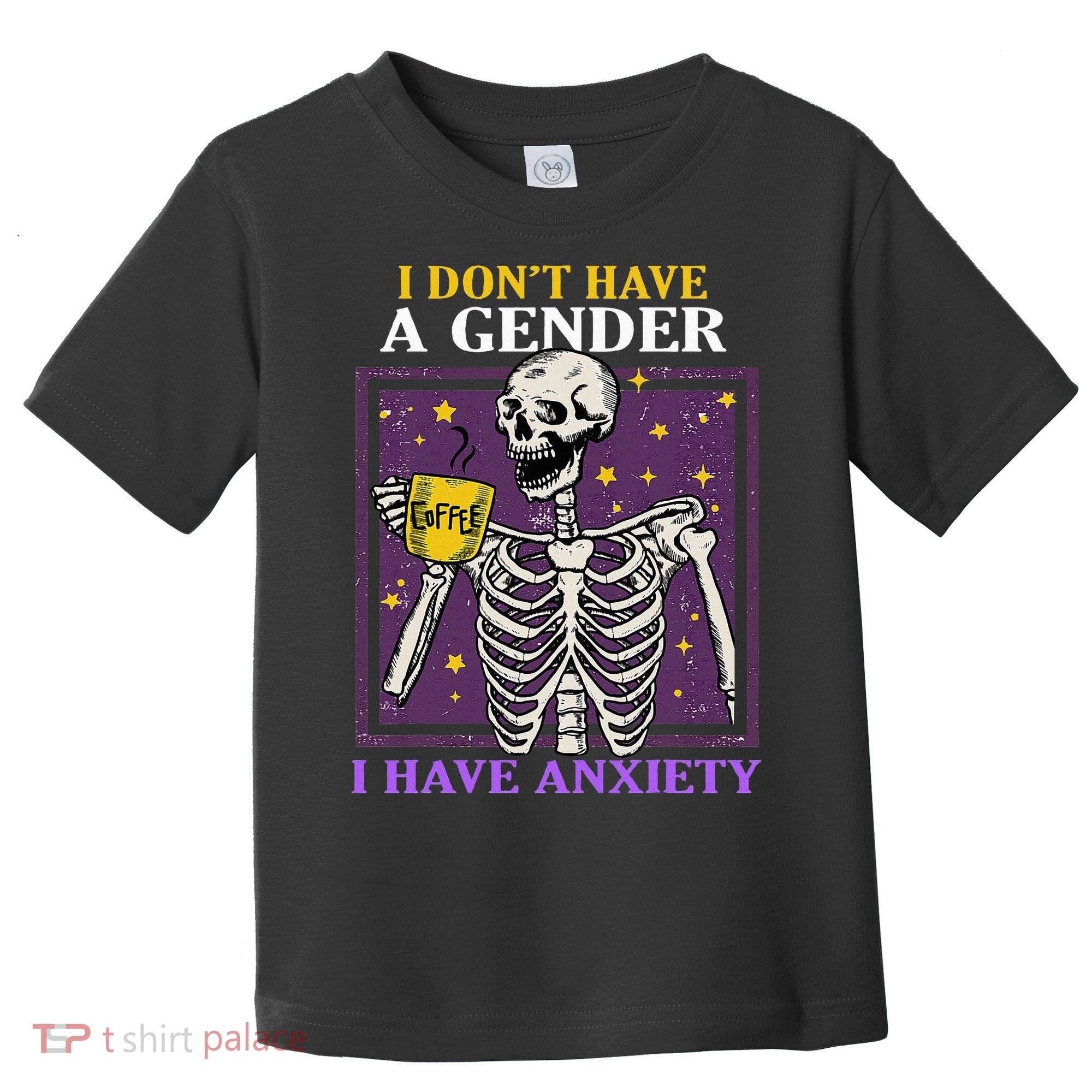 I DonT Have A Gender I Have Anxiety Non Binary Skeleton Toddler T-Shirt