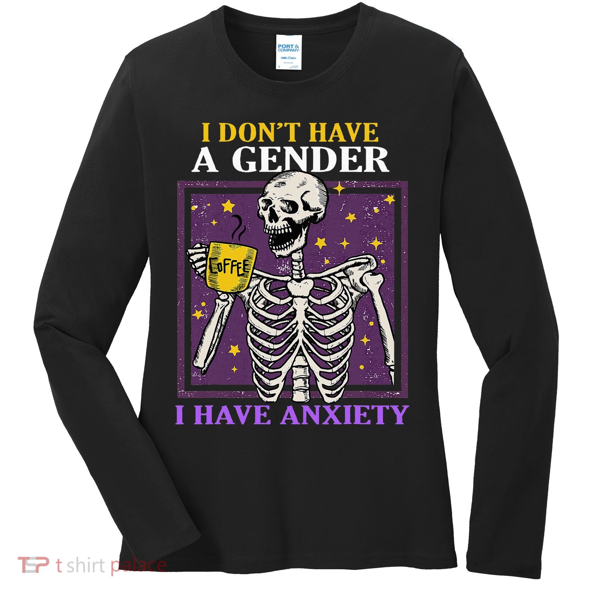 I DonT Have A Gender I Have Anxiety Non Binary Skeleton Women's Long Sleeve Shirt