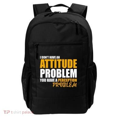 I Don't Have An Attitude Problem You Have A Perception Problem Backpack