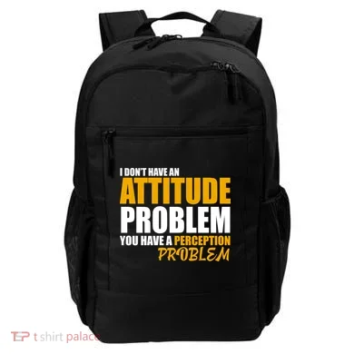 I Don't Have An Attitude Problem You Have A Perception Problem Backpack