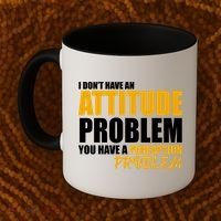 I Don't Have An Attitude Problem You Have A Perception Problem Coffee Mug thumb 2