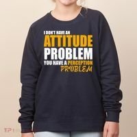 I Don't Have An Attitude Problem You Have A Perception Problem Women's Sweatshirt thumb 0