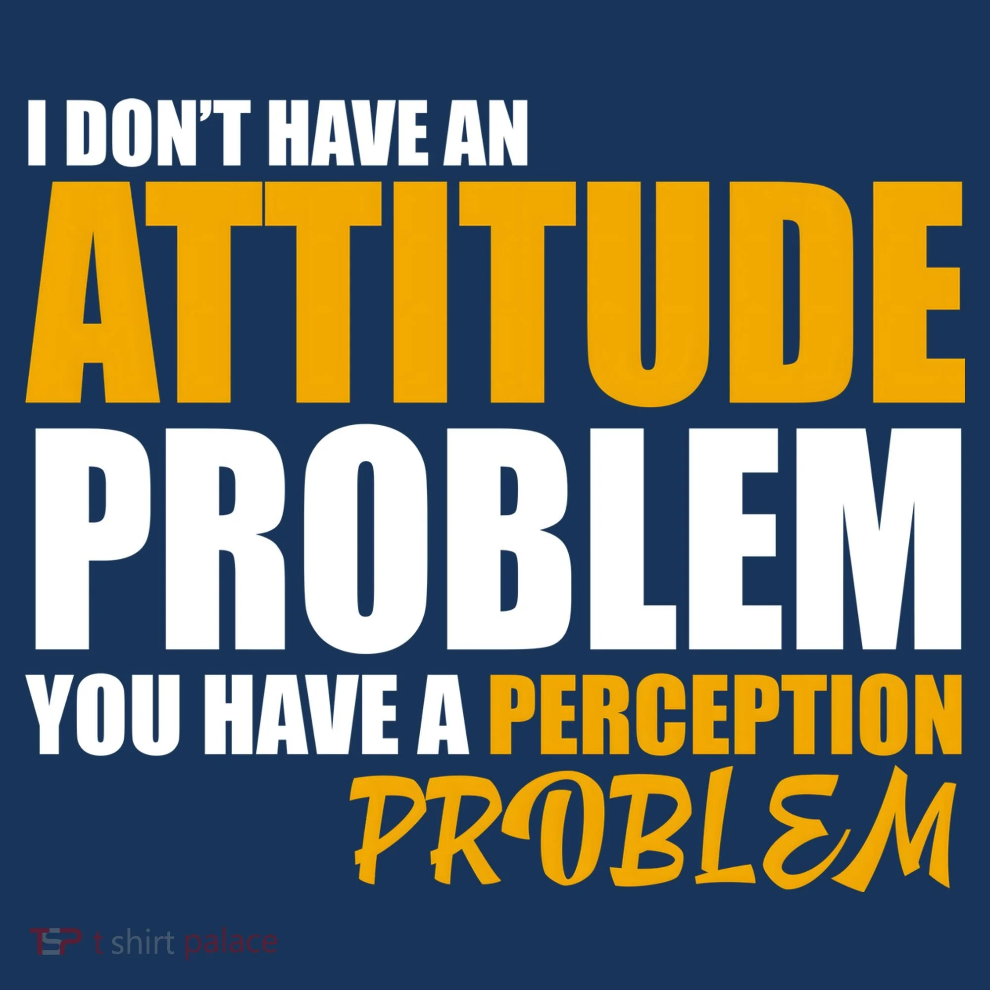 I Don't Have An Attitude Problem You Have A Perception Problem Doggie Tank