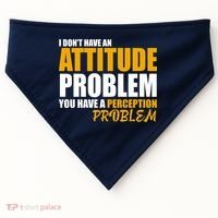 I Don't Have An Attitude Problem You Have A Perception Problem USA-Made Doggie Bandana thumb 0