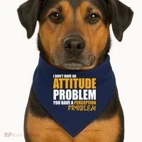 I Don't Have An Attitude Problem You Have A Perception Problem USA-Made Doggie Bandana thumb 1