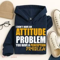 I Don't Have An Attitude Problem You Have A Perception Problem Hoodie thumb 4