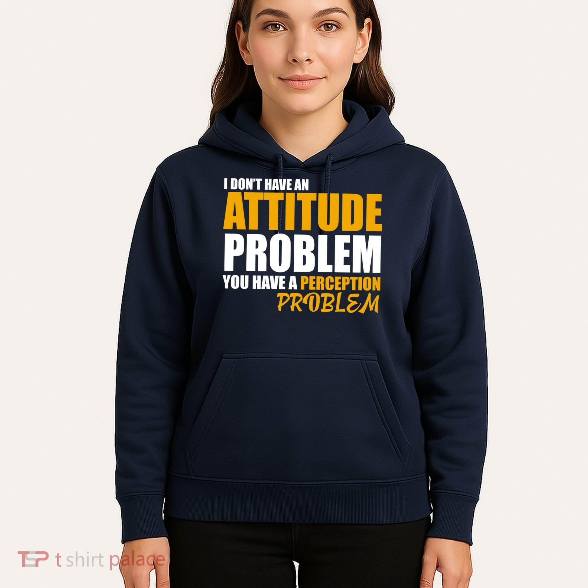 I Don't Have An Attitude Problem You Have A Perception Problem Hoodie