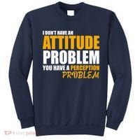 I Don't Have An Attitude Problem You Have A Perception Problem Sweatshirt thumb 0
