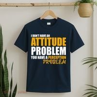 I Don't Have An Attitude Problem You Have A Perception Problem T-Shirt thumb 2