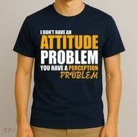 I Don't Have An Attitude Problem You Have A Perception Problem T-Shirt thumb 3