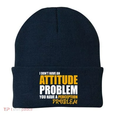 I Don't Have An Attitude Problem You Have A Perception Problem Beanie
