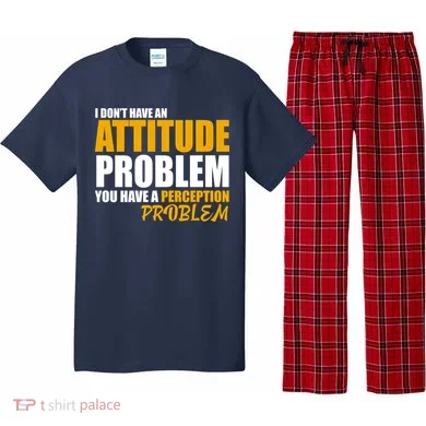 I Don't Have An Attitude Problem You Have A Perception Problem Pajama Set