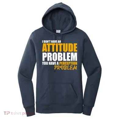 I Don't Have An Attitude Problem You Have A Perception Problem Women's Hoodie