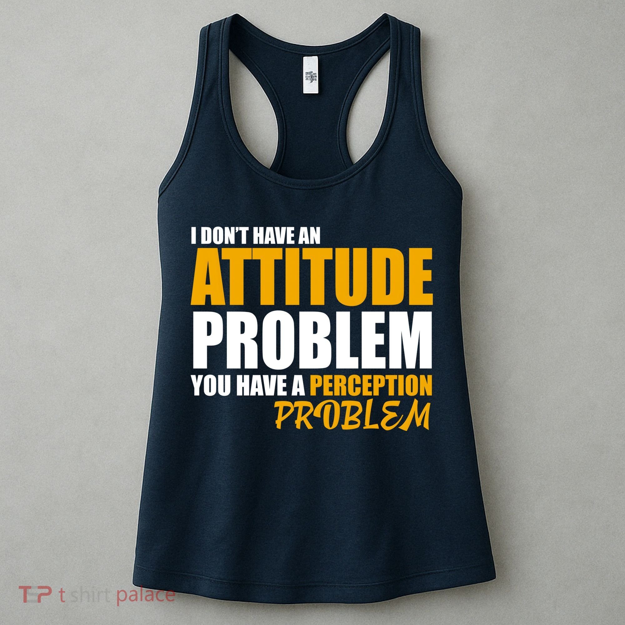 I Don't Have An Attitude Problem You Have A Perception Problem Women's Tank Top