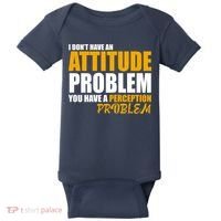 I Don't Have An Attitude Problem You Have A Perception Problem Baby Bodysuit thumb 0