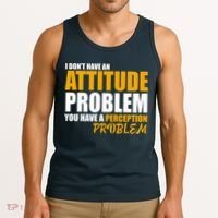 I Don't Have An Attitude Problem You Have A Perception Problem Tank Top thumb 3