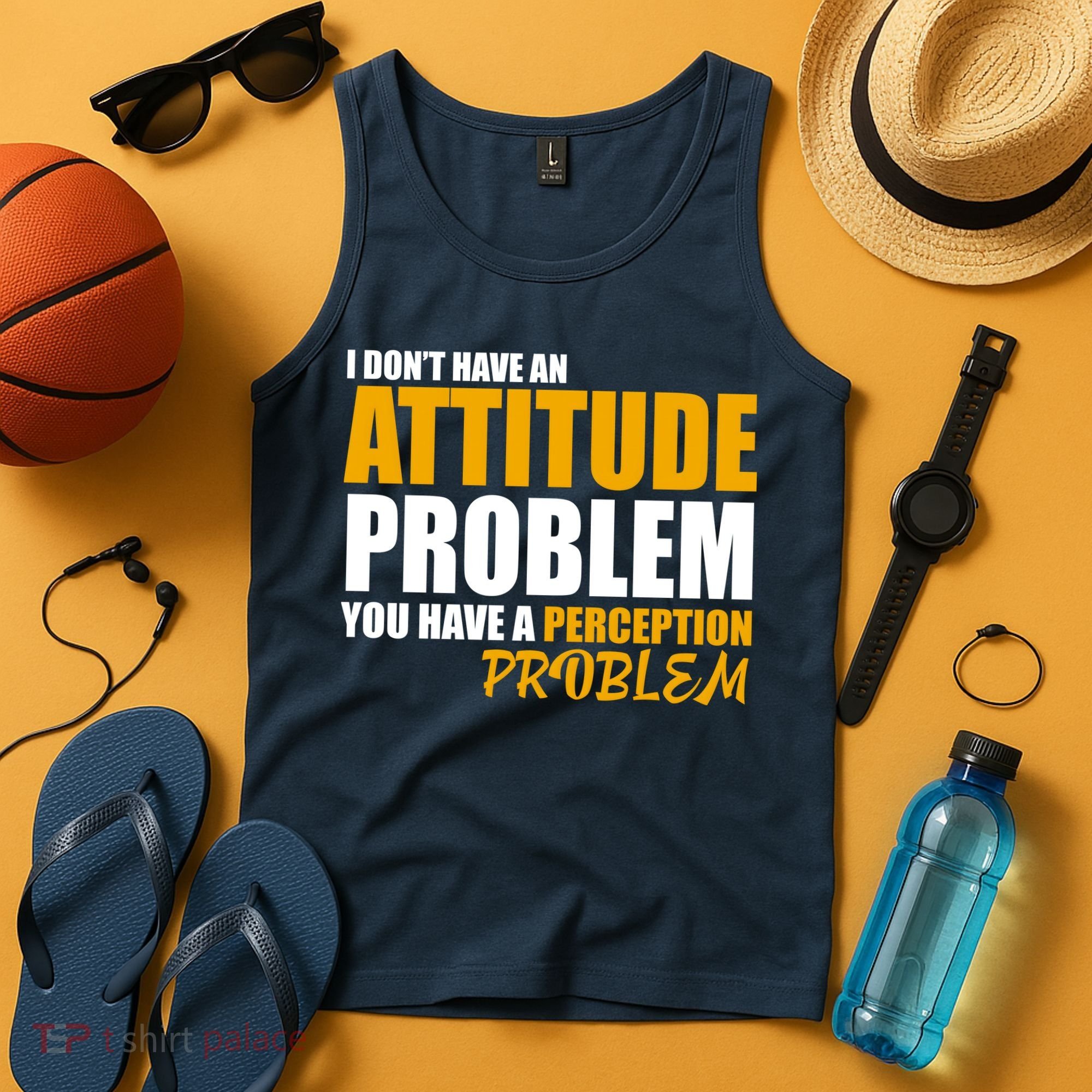 I Don't Have An Attitude Problem You Have A Perception Problem Tank Top