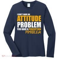 I Don't Have An Attitude Problem You Have A Perception Problem Women's Long Sleeve Shirt thumb 0