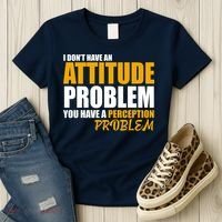 I Don't Have An Attitude Problem You Have A Perception Problem Women's T-Shirt thumb 3