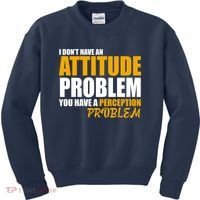 I Don't Have An Attitude Problem You Have A Perception Problem Kids Sweatshirt thumb 0