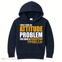 I Don't Have An Attitude Problem You Have A Perception Problem Kids Hoodie thumb 0