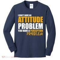 I Don't Have An Attitude Problem You Have A Perception Problem Kids Long Sleeve Shirt thumb 0