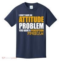 I Don't Have An Attitude Problem You Have A Perception Problem Kids T-Shirt thumb 0