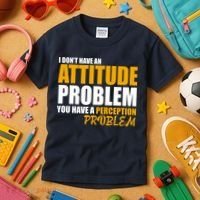 I Don't Have An Attitude Problem You Have A Perception Problem Kids T-Shirt thumb 3