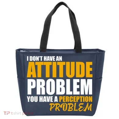 I Don't Have An Attitude Problem You Have A Perception Problem Tote Bag