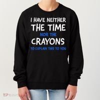 I Don't Have The Time Or The Crayons Funny Sarcasm Quote Women's Sweatshirt thumb 0