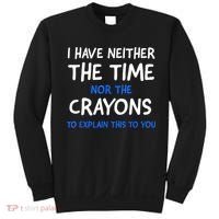 I Don't Have The Time Or The Crayons Funny Sarcasm Quote Sweatshirt thumb 0